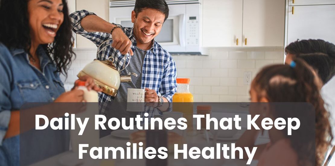 Daily Routines That Keep Families Healthy