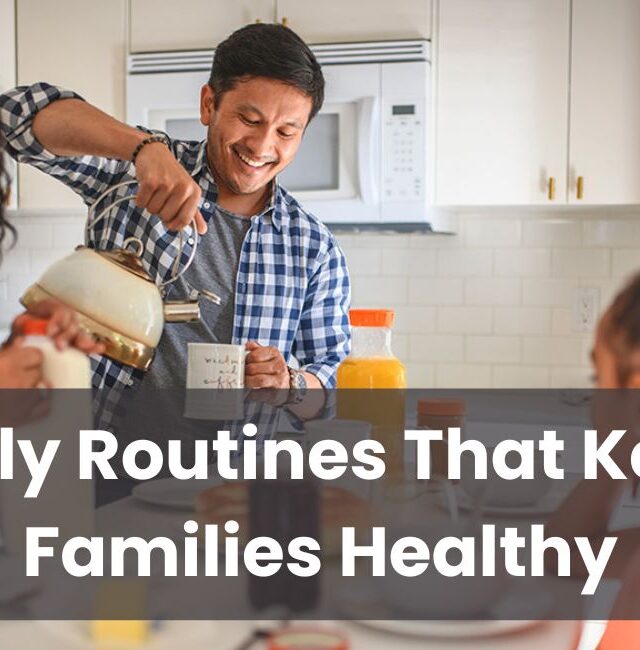 Daily Routines That Keep Families Healthy