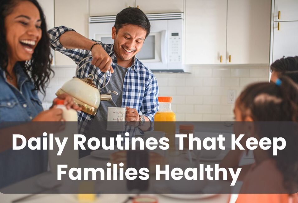Daily Routines That Keep Families Healthy